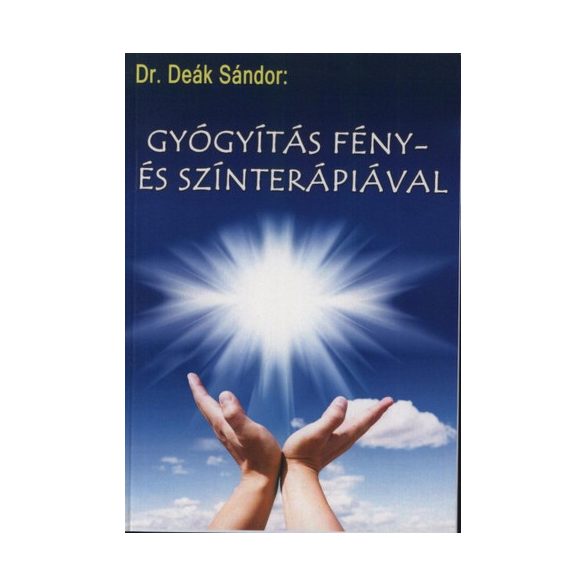 Dr. Deák Sándor: Gyógyítás Fény- és Színterápiával Könyv